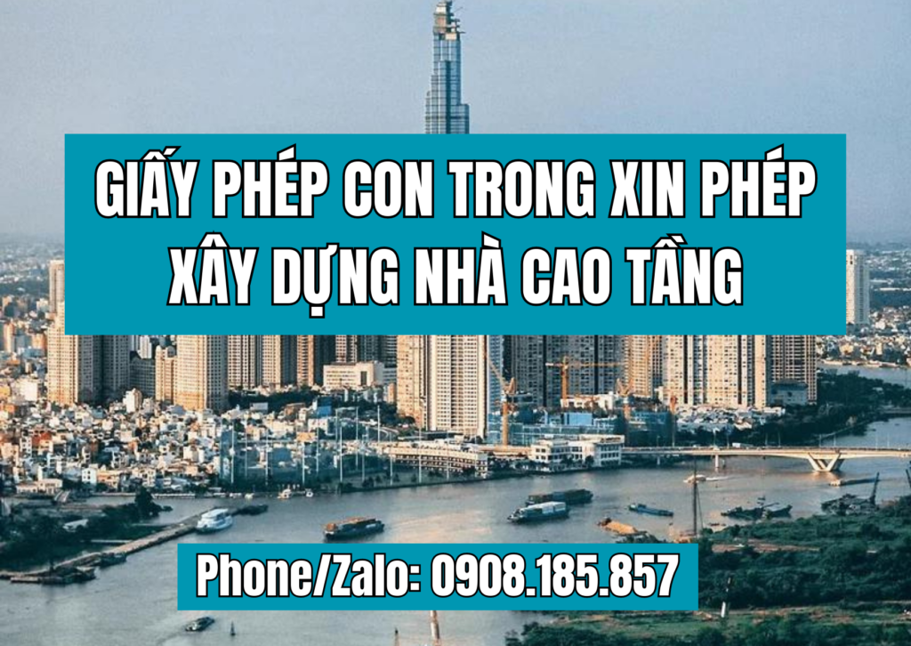 GIẤY PHÉP CON TRONG XIN PHÉP XÂY DỰNG NHÀ CAO TẦNG