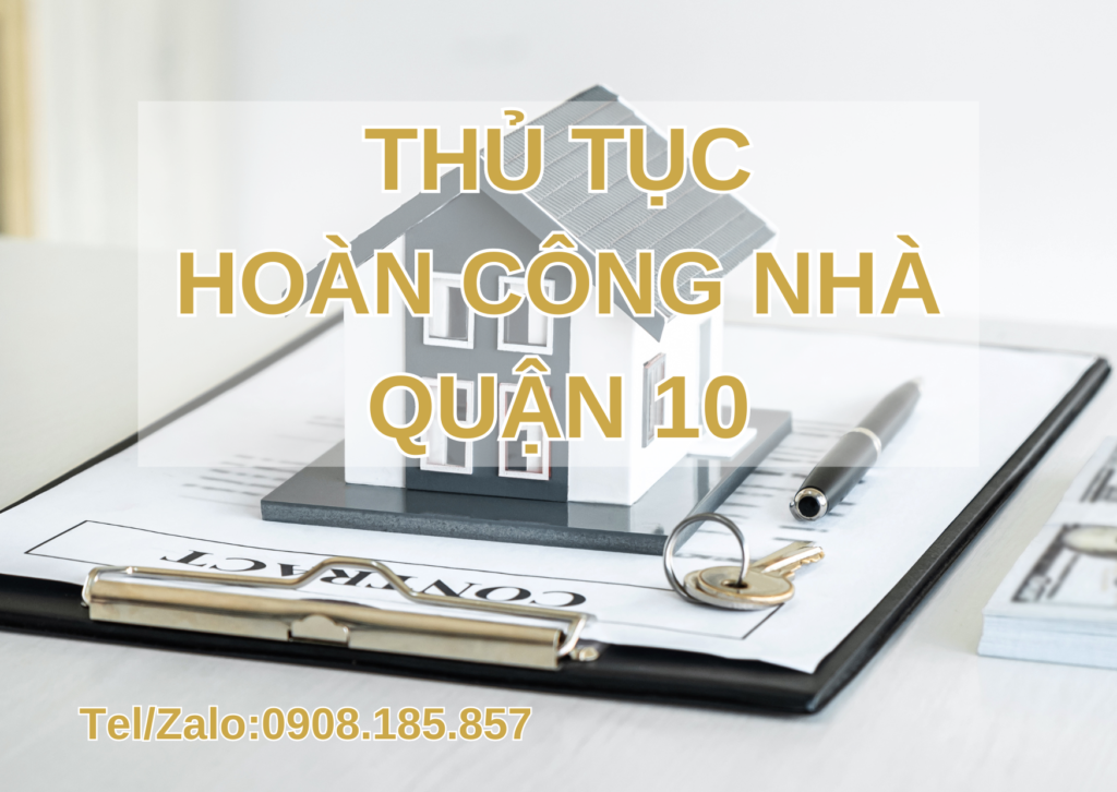 THỦ TỤC HOÀN CÔNG NHÀ QUẬN 10